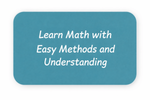 Learn Math with Easy Methods and Understanding
